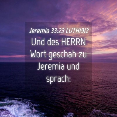 Picture 04 - Jeremia 33:23 LUTH1912 - Und des HERRN Wort geschah zu Jeremia und - Bible Verse Picture