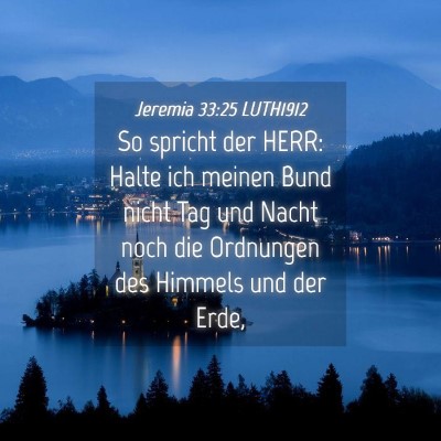 Picture 04 - Jeremia 33:25 LUTH1912 - So spricht der HERR: Halte ich meinen Bund nicht - Bible Verse Picture