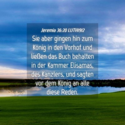 Picture 04 - Jeremia 36:20 LUTH1912 - Sie aber gingen hin zum König in den Vorhof und - Bible Verse Picture