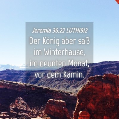 Picture 04 - Jeremia 36:22 LUTH1912 - Der König aber saß im Winterhause, im neunten - Bible Verse Picture