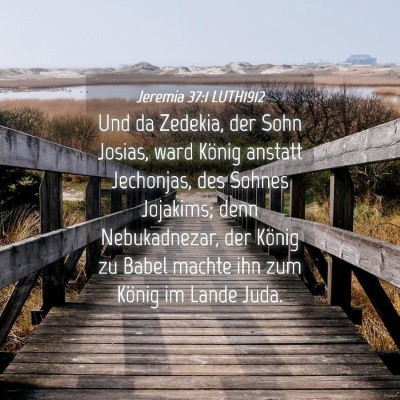 Picture 04 - Jeremia 37:1 LUTH1912 - Und da Zedekia, der Sohn Josias, ward König - Bible Verse Picture