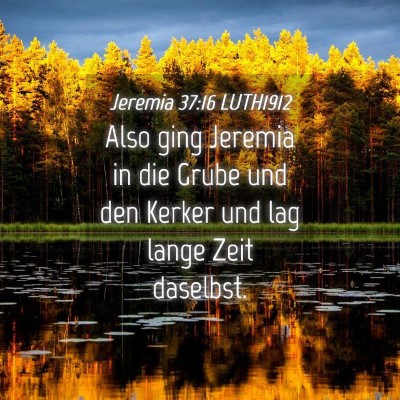 Picture 04 - Jeremia 37:16 LUTH1912 - Also ging Jeremia in die Grube und den Kerker und - Bible Verse Picture