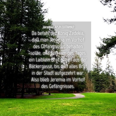 Picture 04 - Jeremia 37:21 LUTH1912 - Da befahl der König Zedekia, daß man Jeremia im - Bible Verse Picture