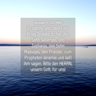 Picture 04 - Jeremia 37:3 LUTH1912 - Es sandte gleichwohl der König Zedekia Juchal, - Bible Verse Picture