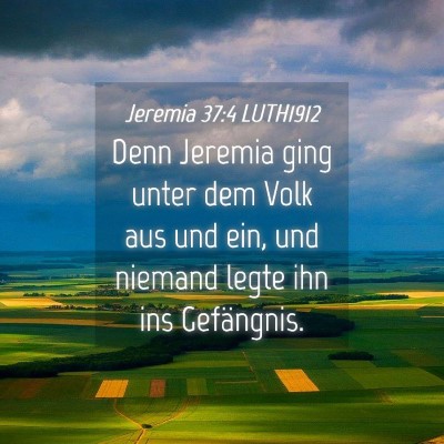 Picture 04 - Jeremia 37:4 LUTH1912 - Denn Jeremia ging unter dem Volk aus und ein, und - Bible Verse Picture