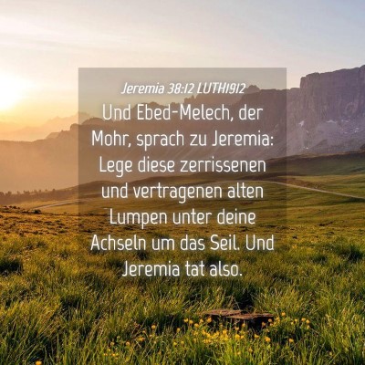 Picture 04 - Jeremia 38:12 LUTH1912 - Und Ebed-Melech, der Mohr, sprach zu Jeremia: - Bible Verse Picture