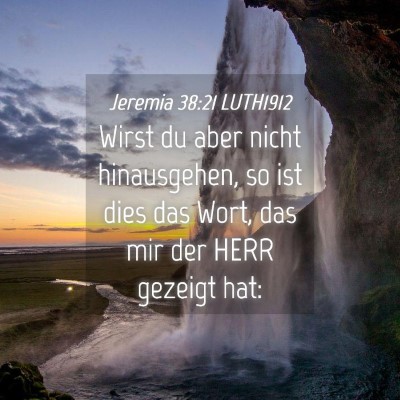 Picture 04 - Jeremia 38:21 LUTH1912 - Wirst du aber nicht hinausgehen, so ist dies das - Bible Verse Picture