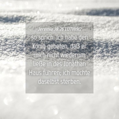 Picture 04 - Jeremia 38:26 LUTH1912 - so sprich: Ich habe den König gebeten, daß er - Bible Verse Picture