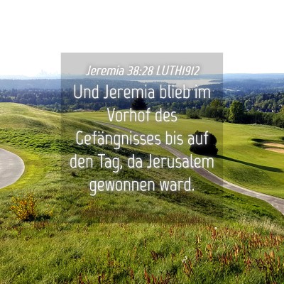 Picture 04 - Jeremia 38:28 LUTH1912 - Und Jeremia blieb im Vorhof des Gefängnisses bis - Bible Verse Picture