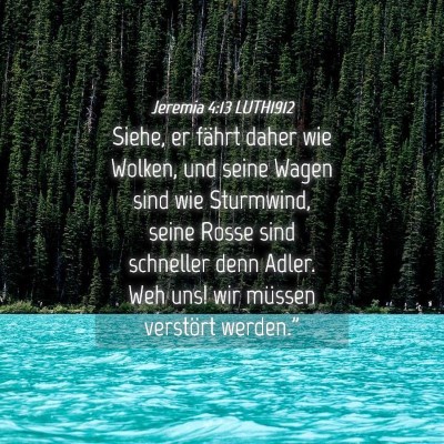 Picture 04 - Jeremia 4:13 LUTH1912 - Siehe, er fährt daher wie Wolken, und seine - Bible Verse Picture