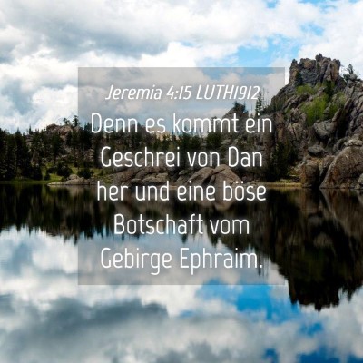 Picture 04 - Jeremia 4:15 LUTH1912 - Denn es kommt ein Geschrei von Dan her und eine - Bible Verse Picture
