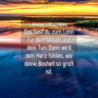 Picture 04 - Jeremia 4:18 LUTH1912 - Das hast du zum Lohn für dein Wesen und dein - Bible Verse Picture