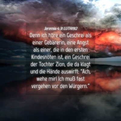 Picture 04 - Jeremia 4:31 LUTH1912 - Denn ich höre ein Geschrei als einer Gebärerin, - Bible Verse Picture
