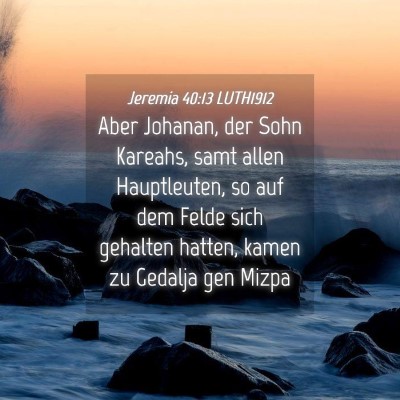 Picture 04 - Jeremia 40:13 LUTH1912 - Aber Johanan, der Sohn Kareahs, samt allen - Bible Verse Picture