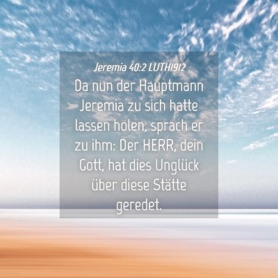 Picture 04 - Jeremia 40:2 LUTH1912 - Da nun der Hauptmann Jeremia zu sich hatte lassen - Bible Verse Picture