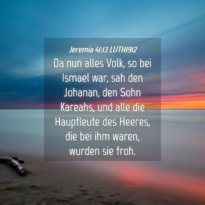 Picture 04 - Jeremia 41:13 LUTH1912 - Da nun alles Volk, so bei Ismael war, sah den - Bible Verse Picture