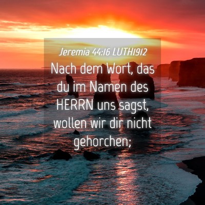 Picture 04 - Jeremia 44:16 LUTH1912 - Nach dem Wort, das du im Namen des HERRN uns - Bible Verse Picture