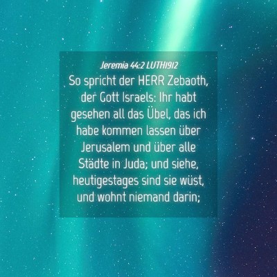 Picture 04 - Jeremia 44:2 LUTH1912 - So spricht der HERR Zebaoth, der Gott Israels: - Bible Verse Picture