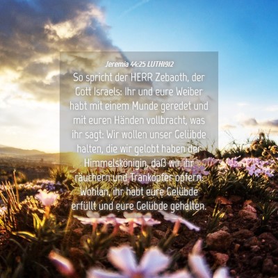 Picture 04 - Jeremia 44:25 LUTH1912 - So spricht der HERR Zebaoth, der Gott Israels: - Bible Verse Picture