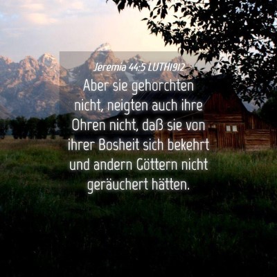 Picture 04 - Jeremia 44:5 LUTH1912 - Aber sie gehorchten nicht, neigten auch ihre - Bible Verse Picture