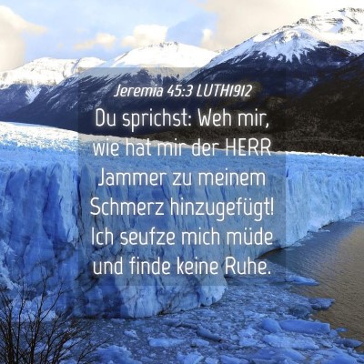 Picture 04 - Jeremia 45:3 LUTH1912 - Du sprichst: Weh mir, wie hat mir der HERR Jammer - Bible Verse Picture