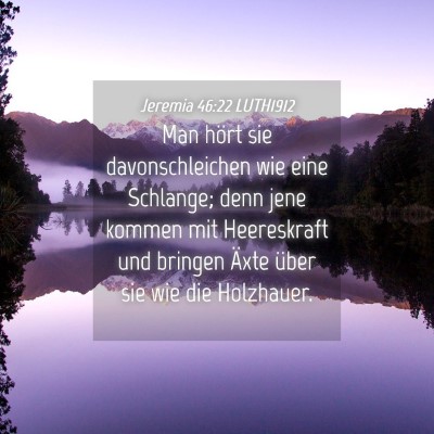 Picture 04 - Jeremia 46:22 LUTH1912 - Man hört sie davonschleichen wie eine Schlange; - Bible Verse Picture