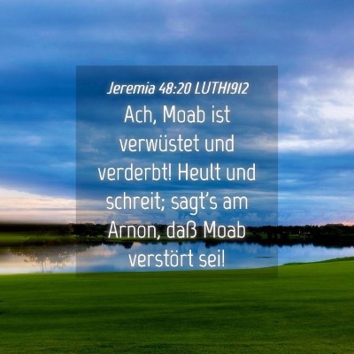 Picture 04 - Jeremia 48:20 LUTH1912 - Ach, Moab ist verwüstet und verderbt! Heult und - Bible Verse Picture