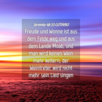 Picture 04 - Jeremia 48:33 LUTH1912 - Freude und Wonne ist aus dem Felde weg und aus - Bible Verse Picture