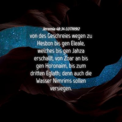 Picture 04 - Jeremia 48:34 LUTH1912 - von des Geschreies wegen zu Hesbon bis gen - Bible Verse Picture