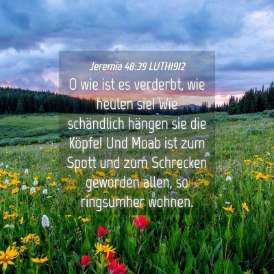 Picture 04 - Jeremia 48:39 LUTH1912 - O wie ist es verderbt, wie heulen sie! Wie - Bible Verse Picture