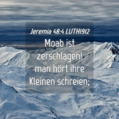 Picture 04 - Jeremia 48:4 LUTH1912 - Moab ist zerschlagen! man hört ihre Kleinen - Bible Verse Picture