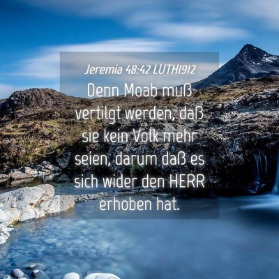Picture 04 - Jeremia 48:42 LUTH1912 - Denn Moab muß vertilgt werden, daß sie kein - Bible Verse Picture