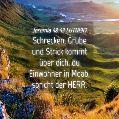 Picture 04 - Jeremia 48:43 LUTH1912 - Schrecken, Grube und Strick kommt über dich, du - Bible Verse Picture