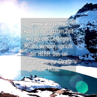 Picture 04 - Jeremia 48:47 LUTH1912 - Aber in der letzten Zeit will ich das Gefängnis - Bible Verse Picture