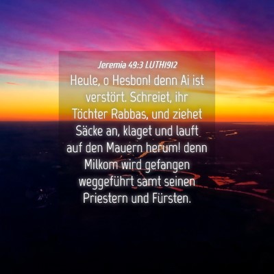 Picture 04 - Jeremia 49:3 LUTH1912 - Heule, o Hesbon! denn Ai ist verstört. Schreiet, - Bible Verse Picture