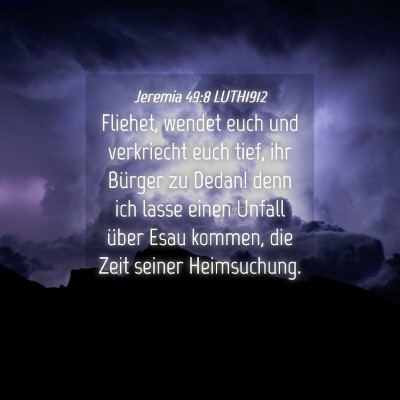 Picture 04 - Jeremia 49:8 LUTH1912 - Fliehet, wendet euch und verkriecht euch tief, - Bible Verse Picture