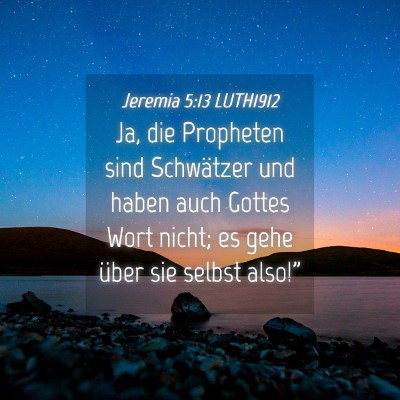 Picture 04 - Jeremia 5:13 LUTH1912 - Ja, die Propheten sind Schwätzer und haben auch - Bible Verse Picture