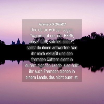 Picture 04 - Jeremia 5:19 LUTH1912 - Und ob sie würden sagen: “Warum tut uns der - Bible Verse Picture