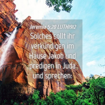 Picture 04 - Jeremia 5:20 LUTH1912 - Solches sollt ihr verkündigen im Hause Jakob und - Bible Verse Picture