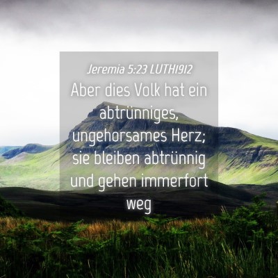 Picture 04 - Jeremia 5:23 LUTH1912 - Aber dies Volk hat ein abtrünniges, ungehorsames - Bible Verse Picture