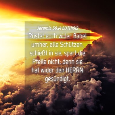 Picture 04 - Jeremia 50:14 LUTH1912 - Rüstet euch wider Babel umher, alle Schützen, - Bible Verse Picture