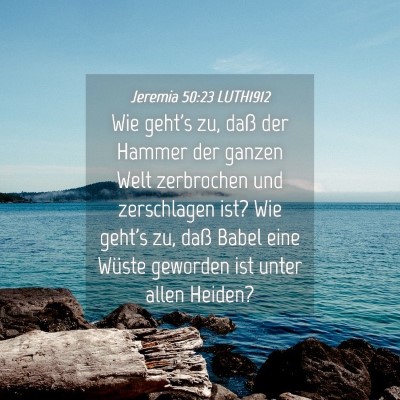 Picture 04 - Jeremia 50:23 LUTH1912 - Wie geht's zu, daß der Hammer der ganzen Welt - Bible Verse Picture