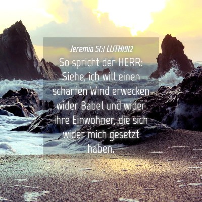 Picture 04 - Jeremia 51:1 LUTH1912 - So spricht der HERR: Siehe, ich will einen - Bible Verse Picture