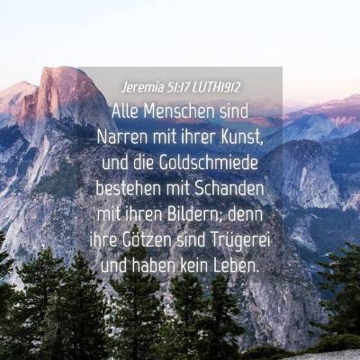 Picture 04 - Jeremia 51:17 LUTH1912 - Alle Menschen sind Narren mit ihrer Kunst, und - Bible Verse Picture