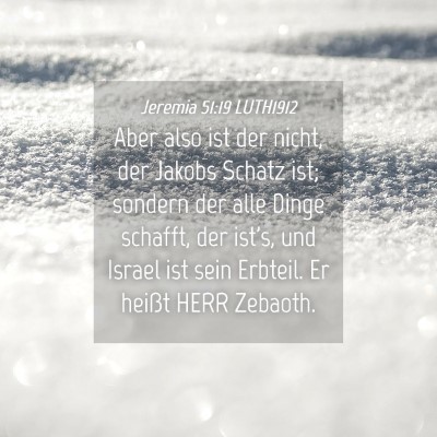 Picture 04 - Jeremia 51:19 LUTH1912 - Aber also ist der nicht, der Jakobs Schatz ist; - Bible Verse Picture