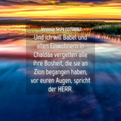 Picture 04 - Jeremia 51:24 LUTH1912 - Und ich will Babel und allen Einwohnern in - Bible Verse Picture