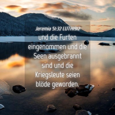 Picture 04 - Jeremia 51:32 LUTH1912 - und die Furten eingenommen und die Seen - Bible Verse Picture