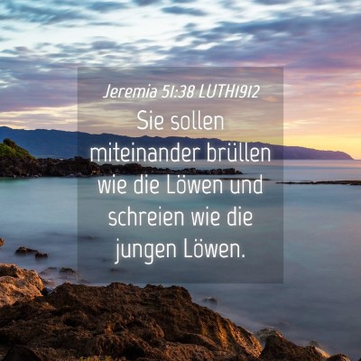 Picture 04 - Jeremia 51:38 LUTH1912 - Sie sollen miteinander brüllen wie die Löwen - Bible Verse Picture