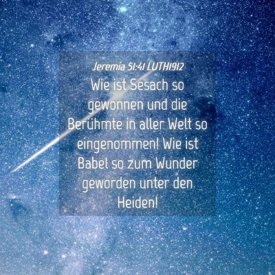 Picture 04 - Jeremia 51:41 LUTH1912 - Wie ist Sesach so gewonnen und die Berühmte in - Bible Verse Picture