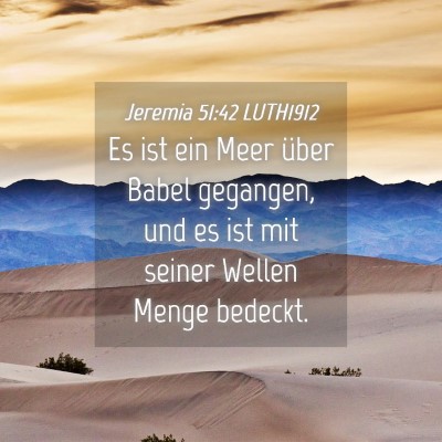 Picture 04 - Jeremia 51:42 LUTH1912 - Es ist ein Meer über Babel gegangen, und es ist - Bible Verse Picture